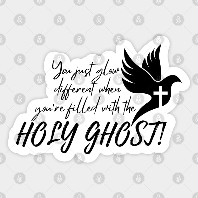 YOU JUST GLOW DIFFERENT WHEN YOU'RE FILLED WITH THE HOLY GHOST Sticker by Faith & Freedom Apparel 